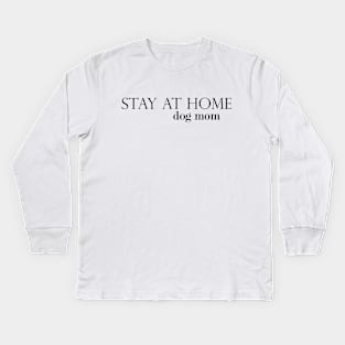 Stay At Home Dog Mom Kids Long Sleeve T-Shirt